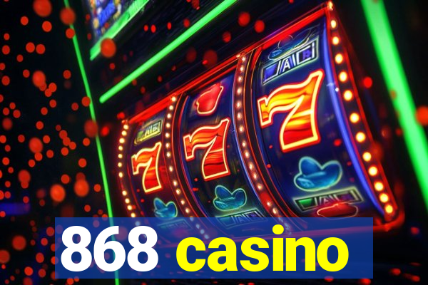 868 casino