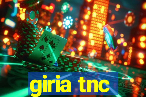 giria tnc