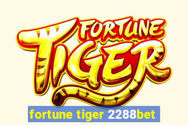 fortune tiger 2288bet