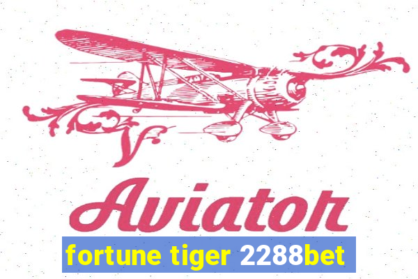 fortune tiger 2288bet