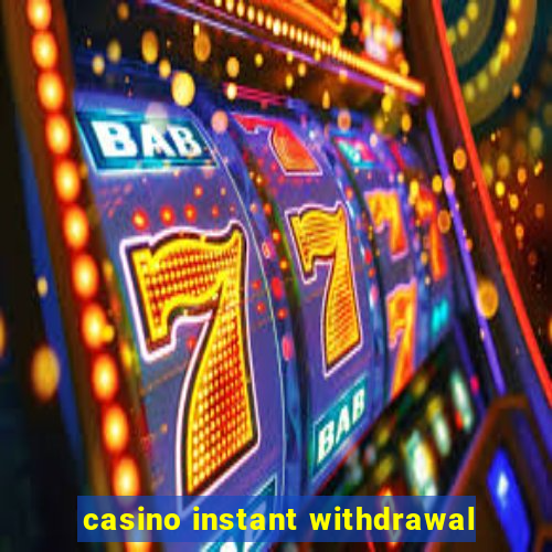 casino instant withdrawal