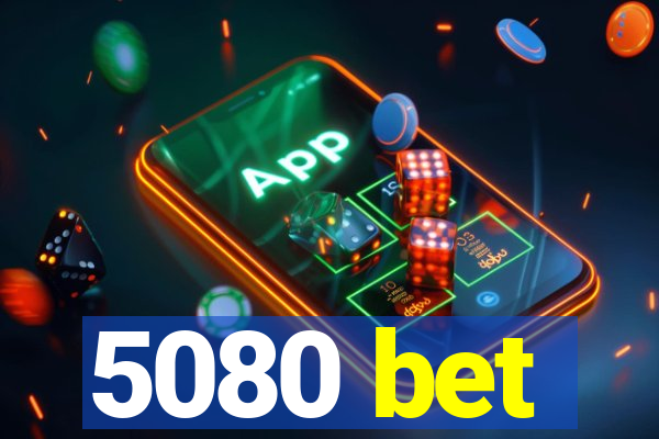 5080 bet