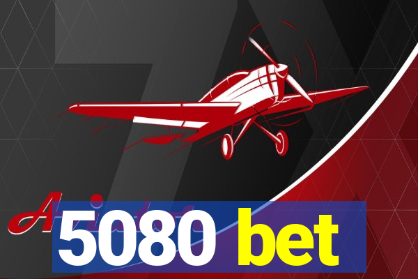 5080 bet