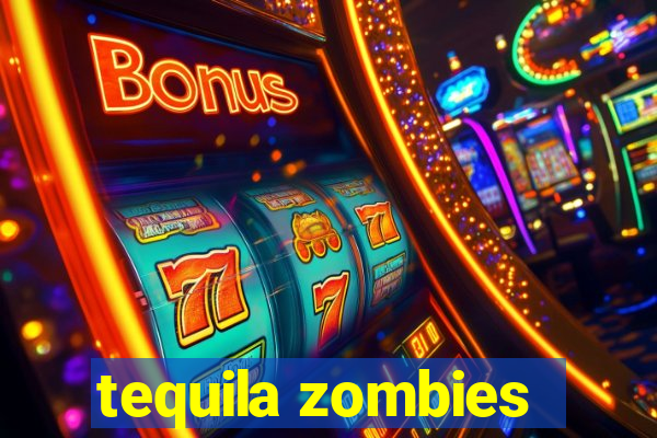 tequila zombies