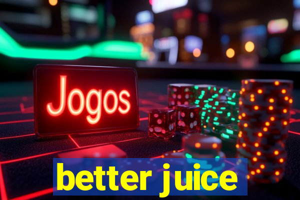 better juice