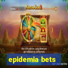 epidemia bets