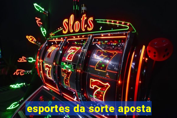 esportes da sorte aposta