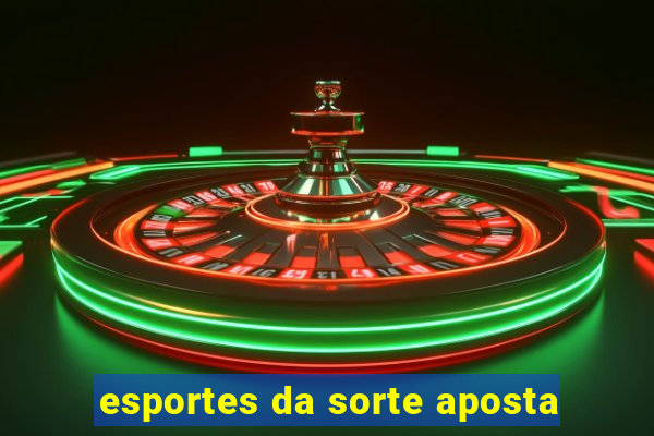 esportes da sorte aposta