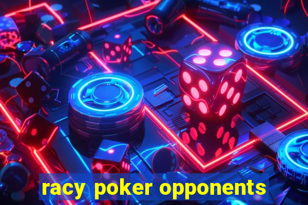 racy poker opponents