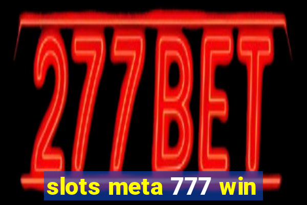 slots meta 777 win