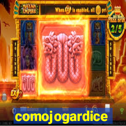 comojogardice