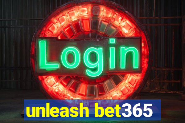 unleash bet365