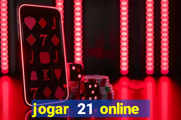 jogar 21 online valendo dinheiro