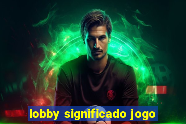 lobby significado jogo