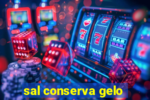 sal conserva gelo