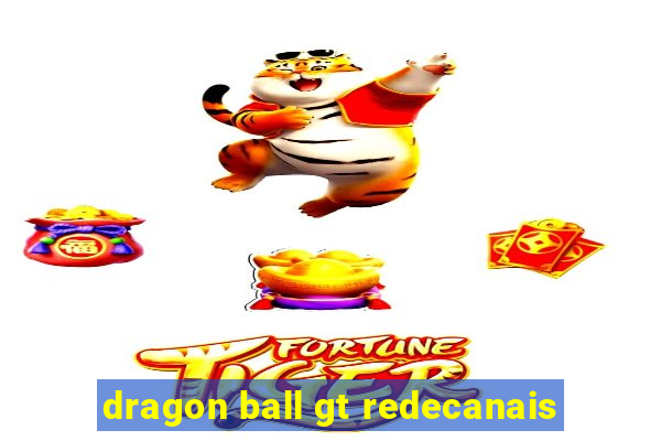 dragon ball gt redecanais