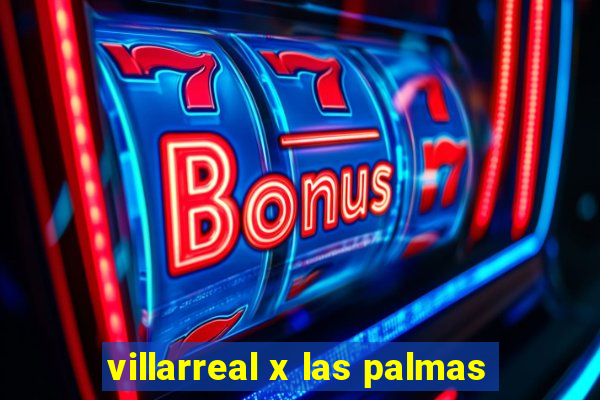 villarreal x las palmas