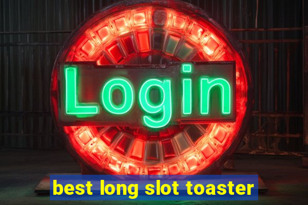 best long slot toaster