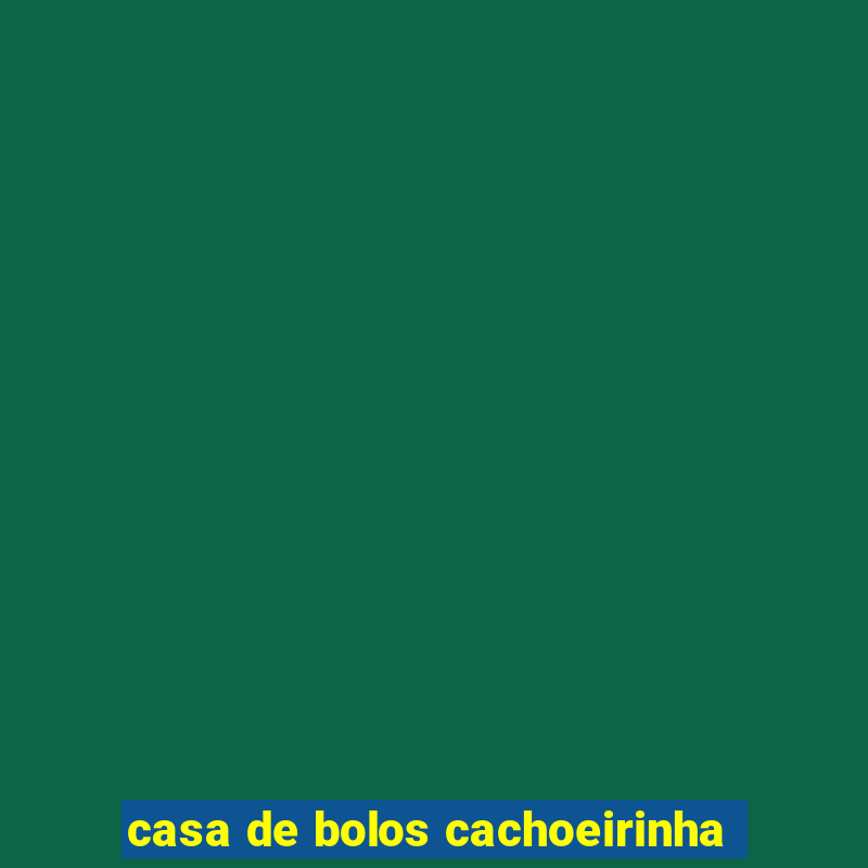 casa de bolos cachoeirinha