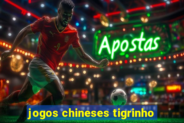 jogos chineses tigrinho