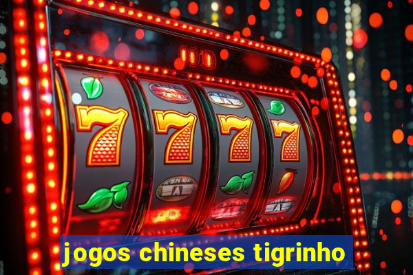 jogos chineses tigrinho