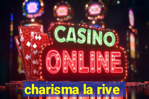 charisma la rive