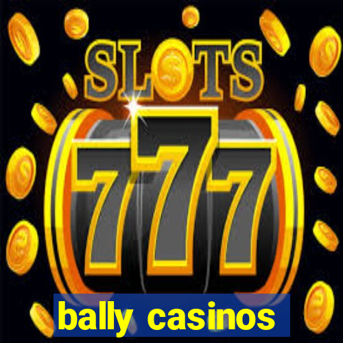 bally casinos