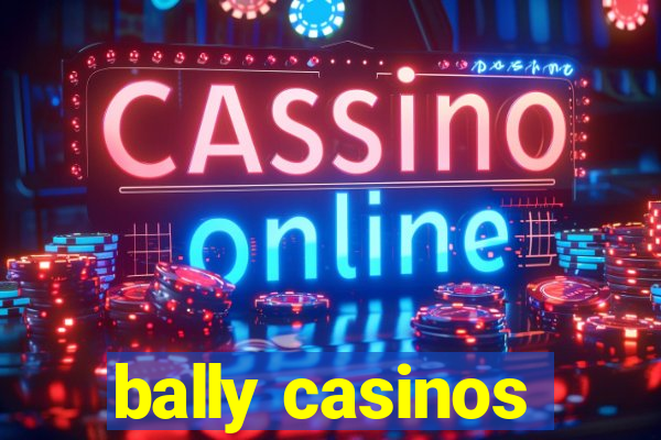 bally casinos