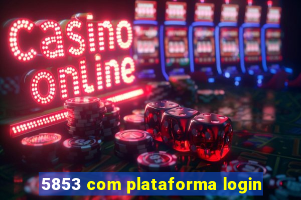 5853 com plataforma login