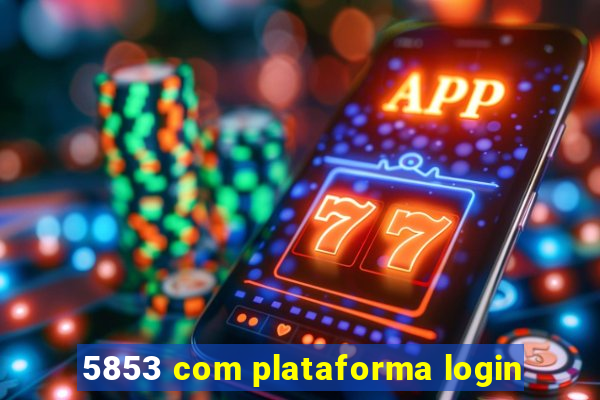 5853 com plataforma login