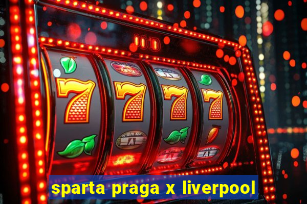 sparta praga x liverpool