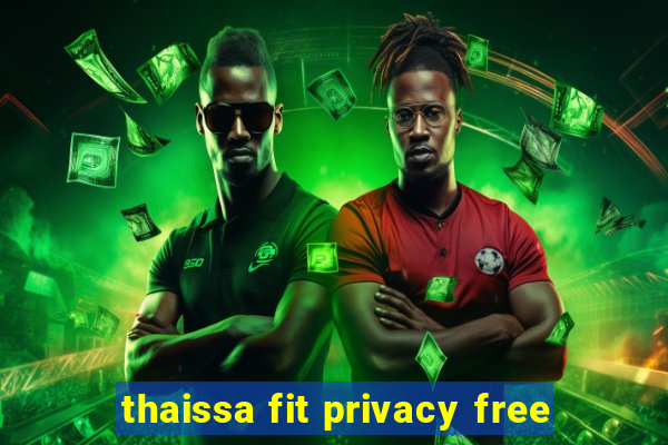 thaissa fit privacy free