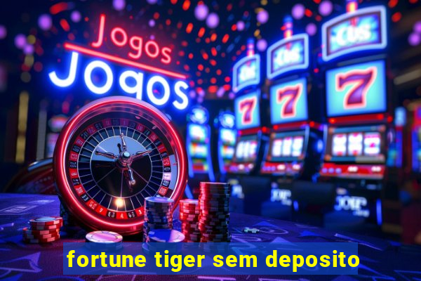 fortune tiger sem deposito