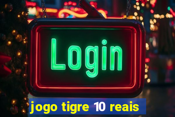 jogo tigre 10 reais