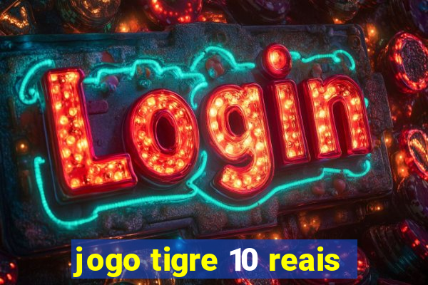 jogo tigre 10 reais