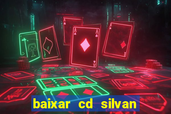 baixar cd silvan santos 茅 hoje