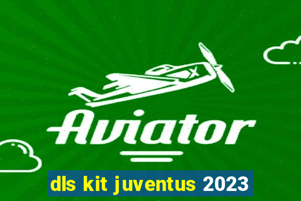 dls kit juventus 2023