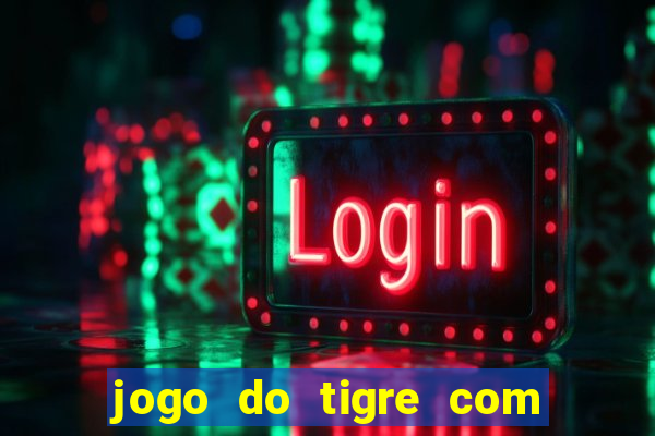 jogo do tigre com bonus gratis