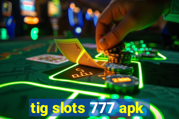 tig slots 777 apk