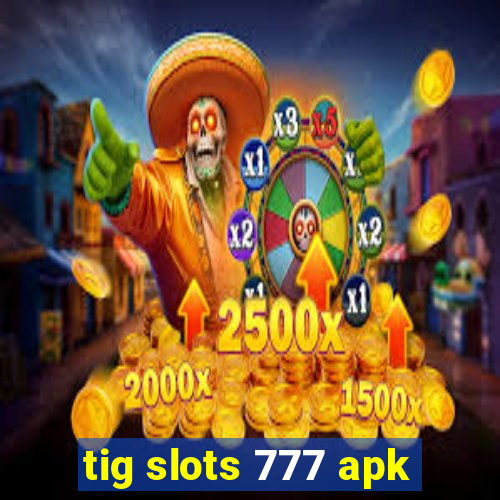 tig slots 777 apk