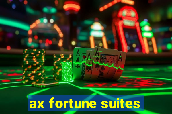 ax fortune suites