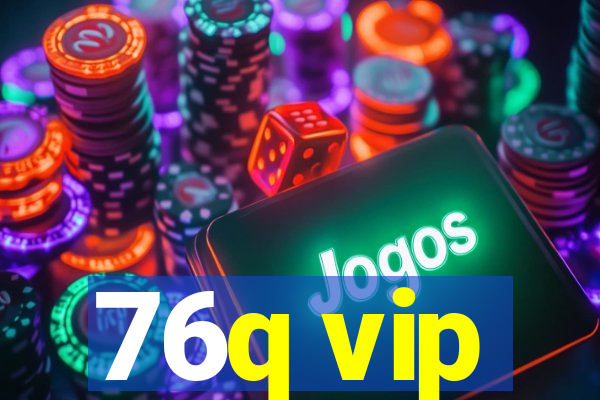 76q vip