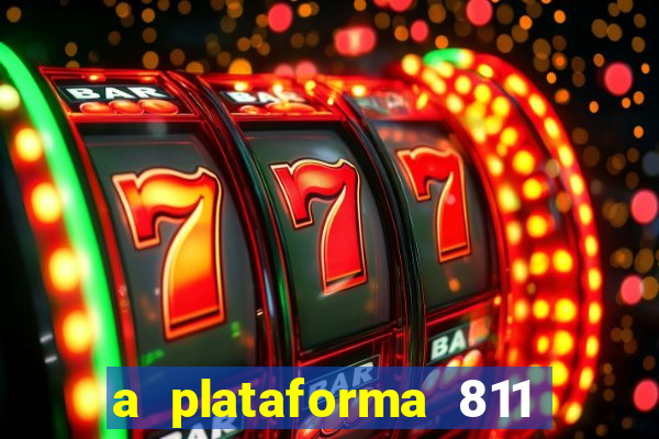 a plataforma 811 bet é confiável