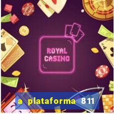 a plataforma 811 bet é confiável