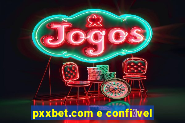 pxxbet.com e confi谩vel