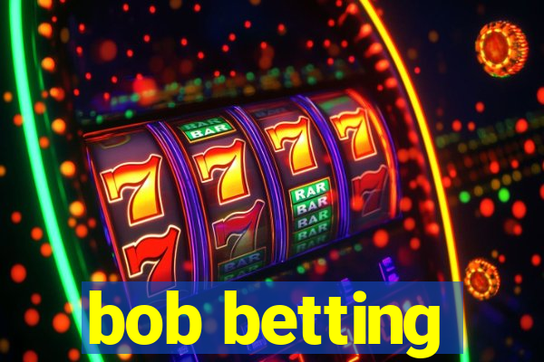 bob betting