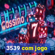 3539 com jogo