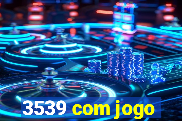 3539 com jogo