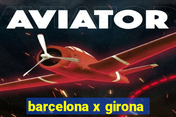 barcelona x girona