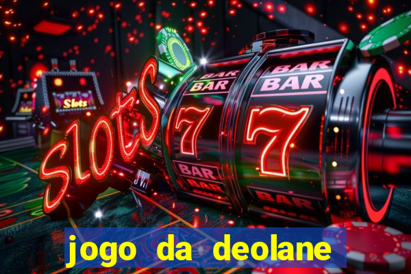 jogo da deolane que ganha dinheiro